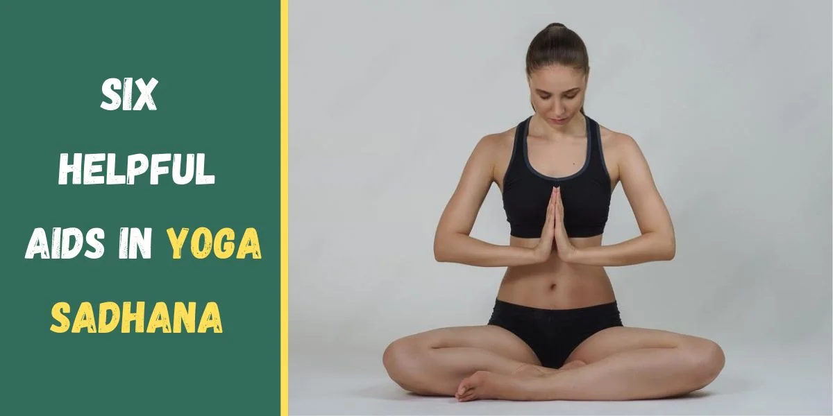 Six Helpful Aids in Yoga Sadhana