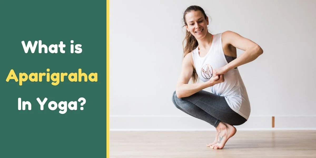 What is Aparigraha In Yoga?