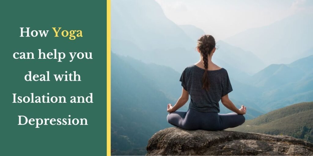 How Yoga can help you deal with Isolation and Depression