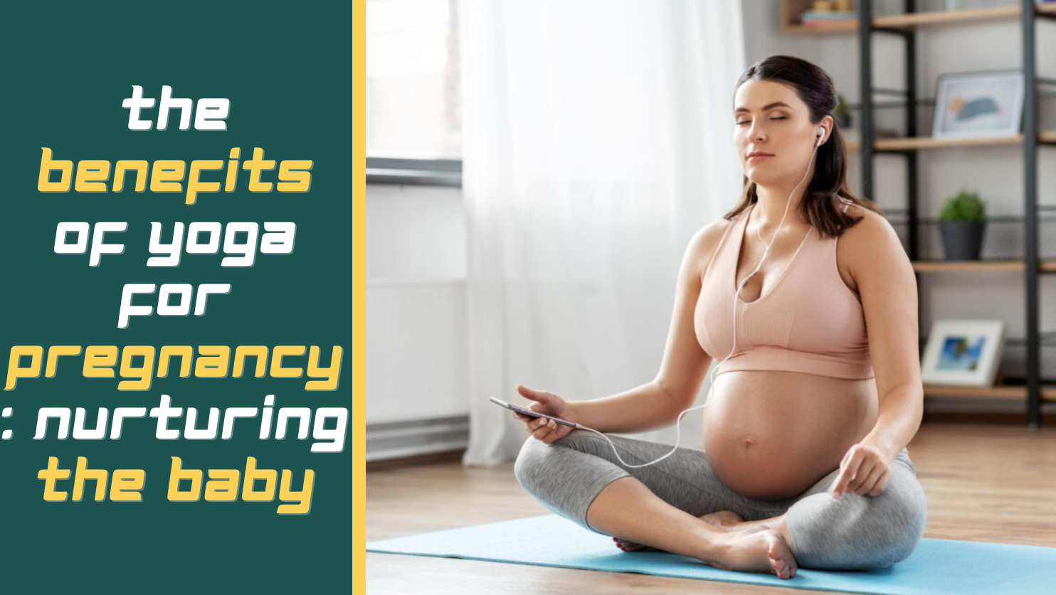 The Benefits of Yoga for Pregnancy: Nurturing the Baby